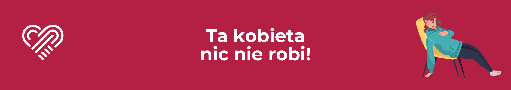 Ta kobieta nic nie robi...