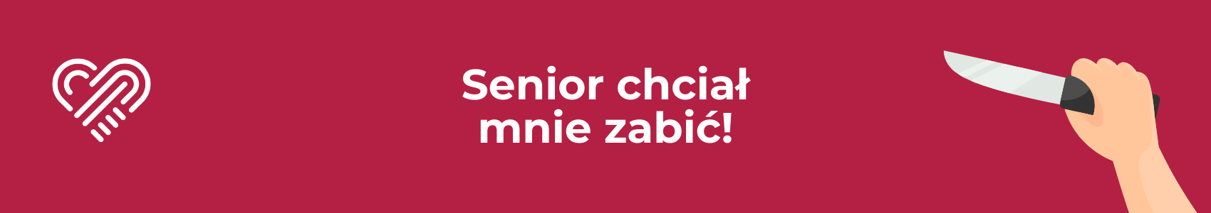 Seior chciał mnie zabić!