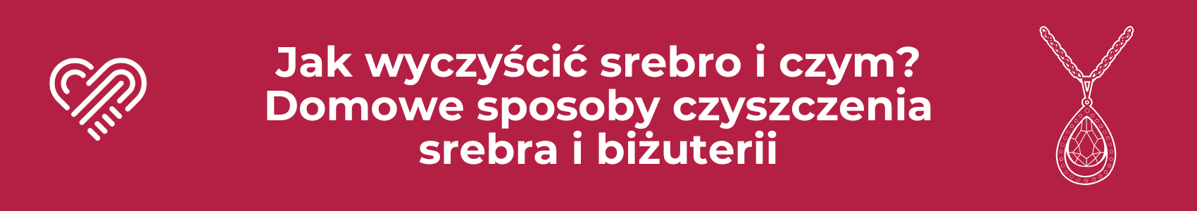 Jak wyczyścić srebro i czym? Domowe sposoby czyszczenia srebra i biżuterii