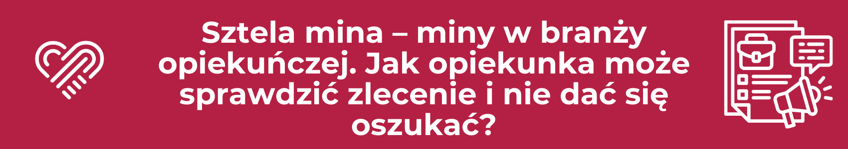 Sztela mina – miny w branży opiekuńczej. Jak opiekunka może sprawdzić zlecenie i nie dać się oszukać
